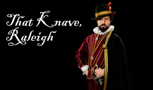 That Knave Raleigh  a man in Tudor costume stands tall