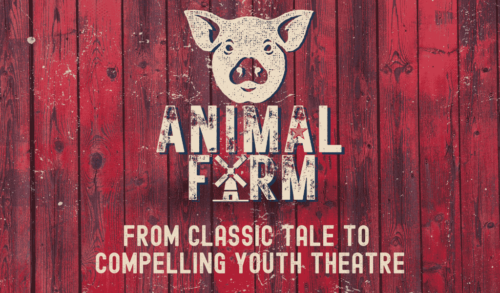 A graphic of a pigs head above the writing Animal Farm in which the A in Farm is a windmill The background is a red wooden door Text underneath reads From Classic Tale To Compelling Youth Theatre