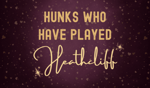 Hunks Who Have Played Heathcliff