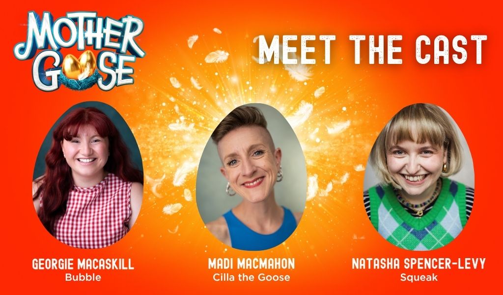 The secondary cast of Mother Goose - Georgie Macaskill, Madi MacMahon, and Natasha Spencer-Levy