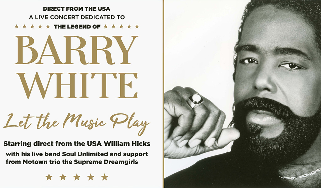 A black and white filtered photo of a man with a beard with his fist curled near his face on the right hand side of the image. The left hand side has text that reads ‘Direct from the USA, a live concert dedicated to the legend of Barry White – Let the Music Play. Starring direct from the USA William Hicks with his live band Soul Unlimited and support from Motown trio the Supreme Dreamgirls’.