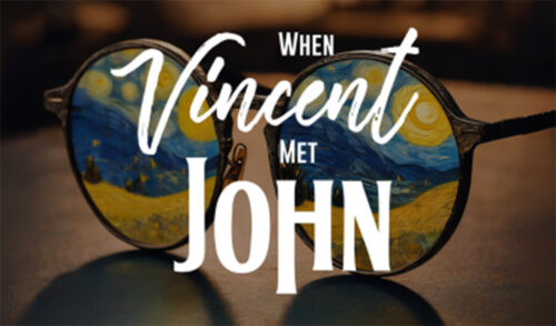 A graphic of a pair of round black glasses with the lenses replaced with a Van Gogh style painting The text above reads When Vincent Met John